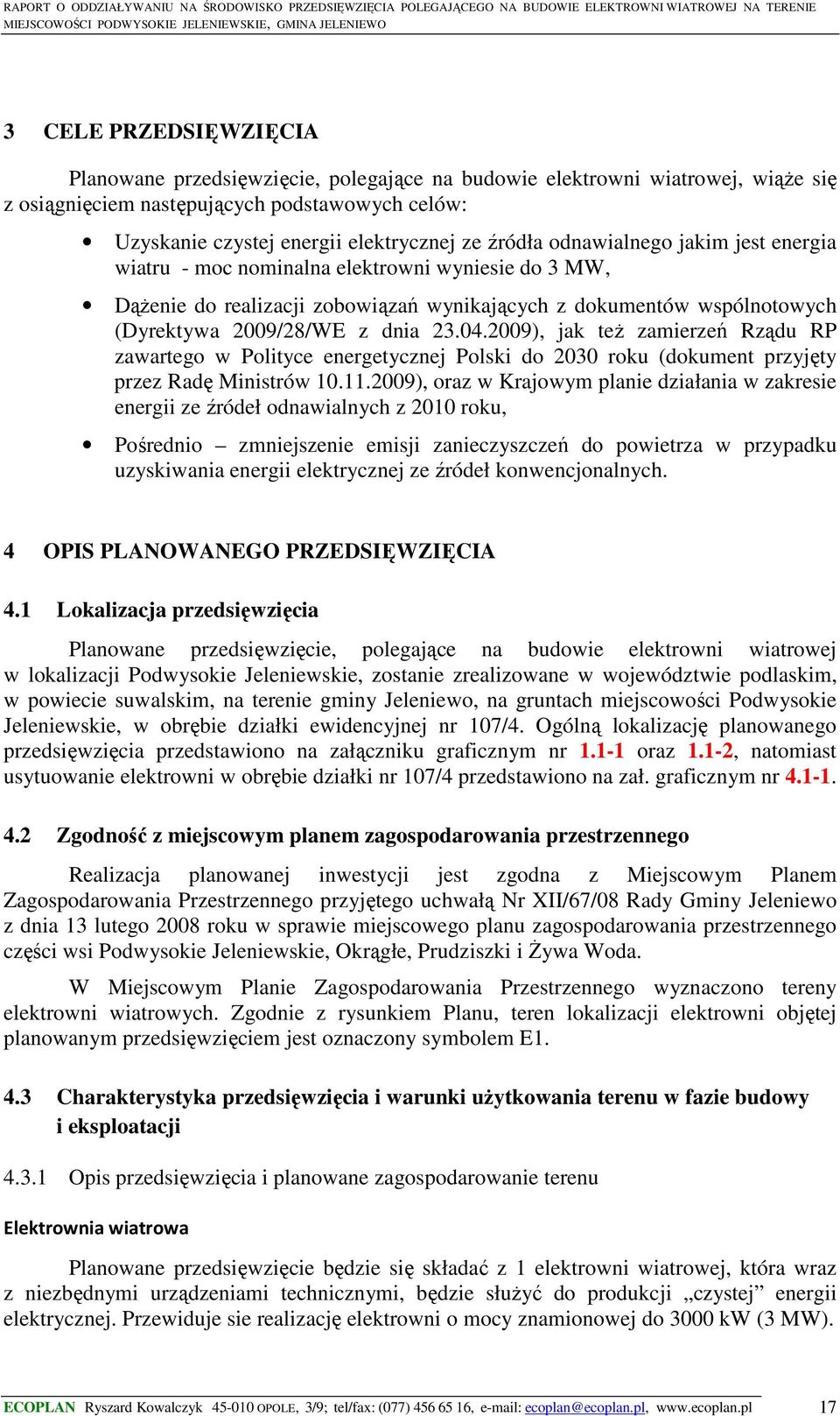 2009), jak też zamierzeń Rządu RP zawartego w Polityce energetycznej Polski do 2030 roku (dokument przyjęty przez Radę Ministrów 10.11.