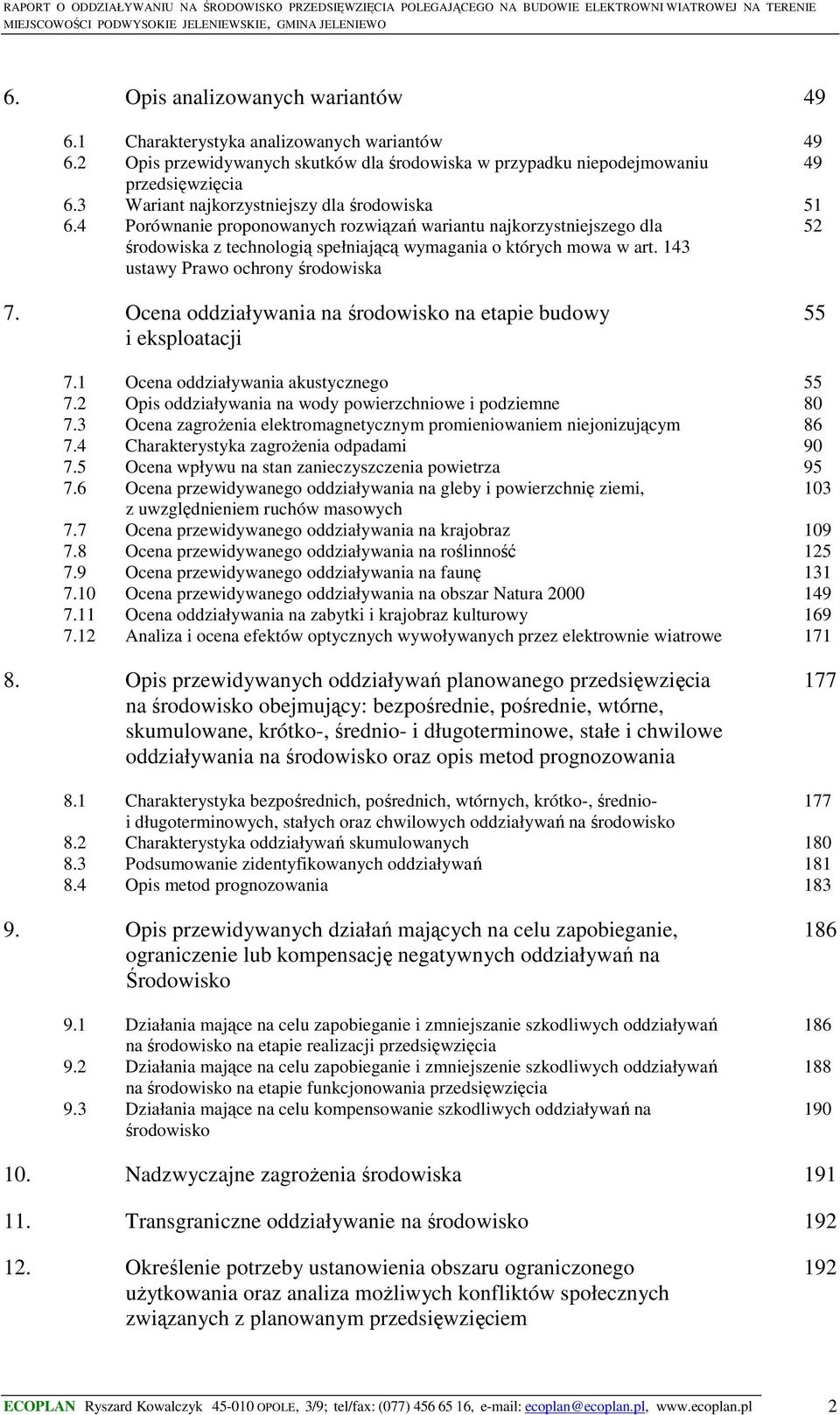 143 ustawy Prawo ochrony środowiska 52 7. Ocena oddziaływania na środowisko na etapie budowy i eksploatacji 55 7.1 Ocena oddziaływania akustycznego 55 7.