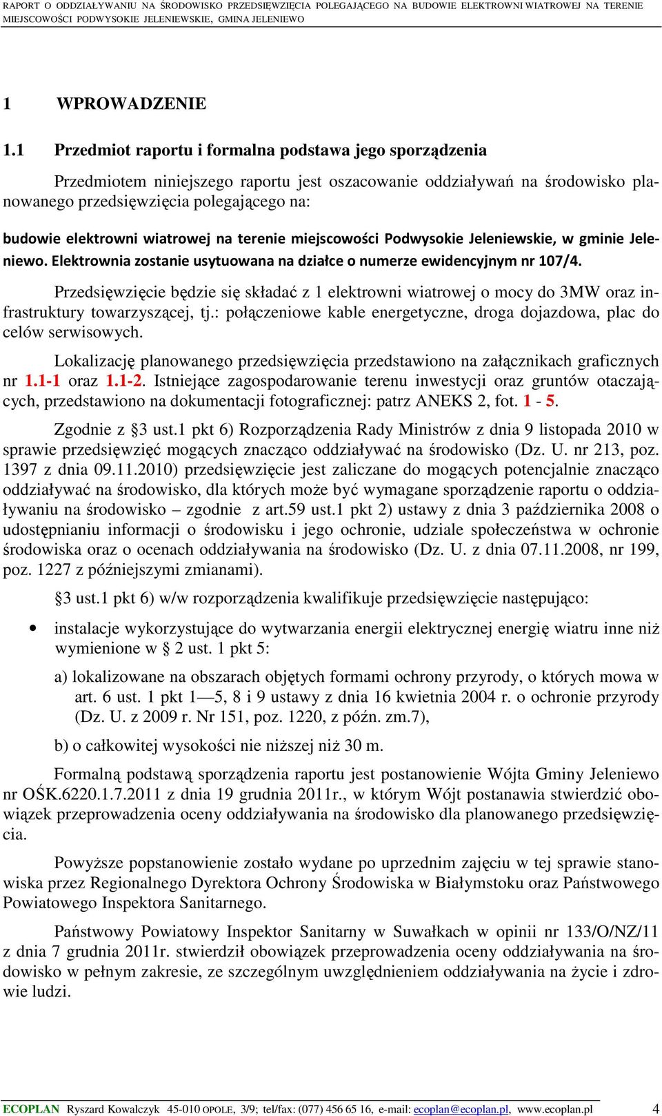 wiatrowej na terenie miejscowości Podwysokie Jeleniewskie, w gminie Jeleniewo. Elektrownia zostanie usytuowana na działce o numerze ewidencyjnym nr 107/4.