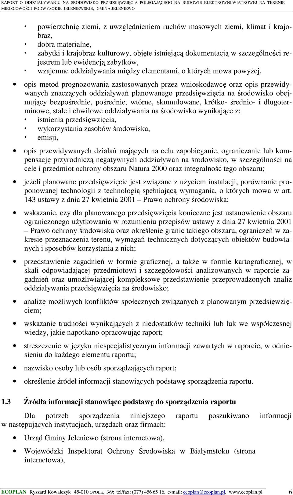 przedsięwzięcia na środowisko obejmujący bezpośrednie, pośrednie, wtórne, skumulowane, krótko- średnio- i długoterminowe, stałe i chwilowe oddziaływania na środowisko wynikające z: istnienia