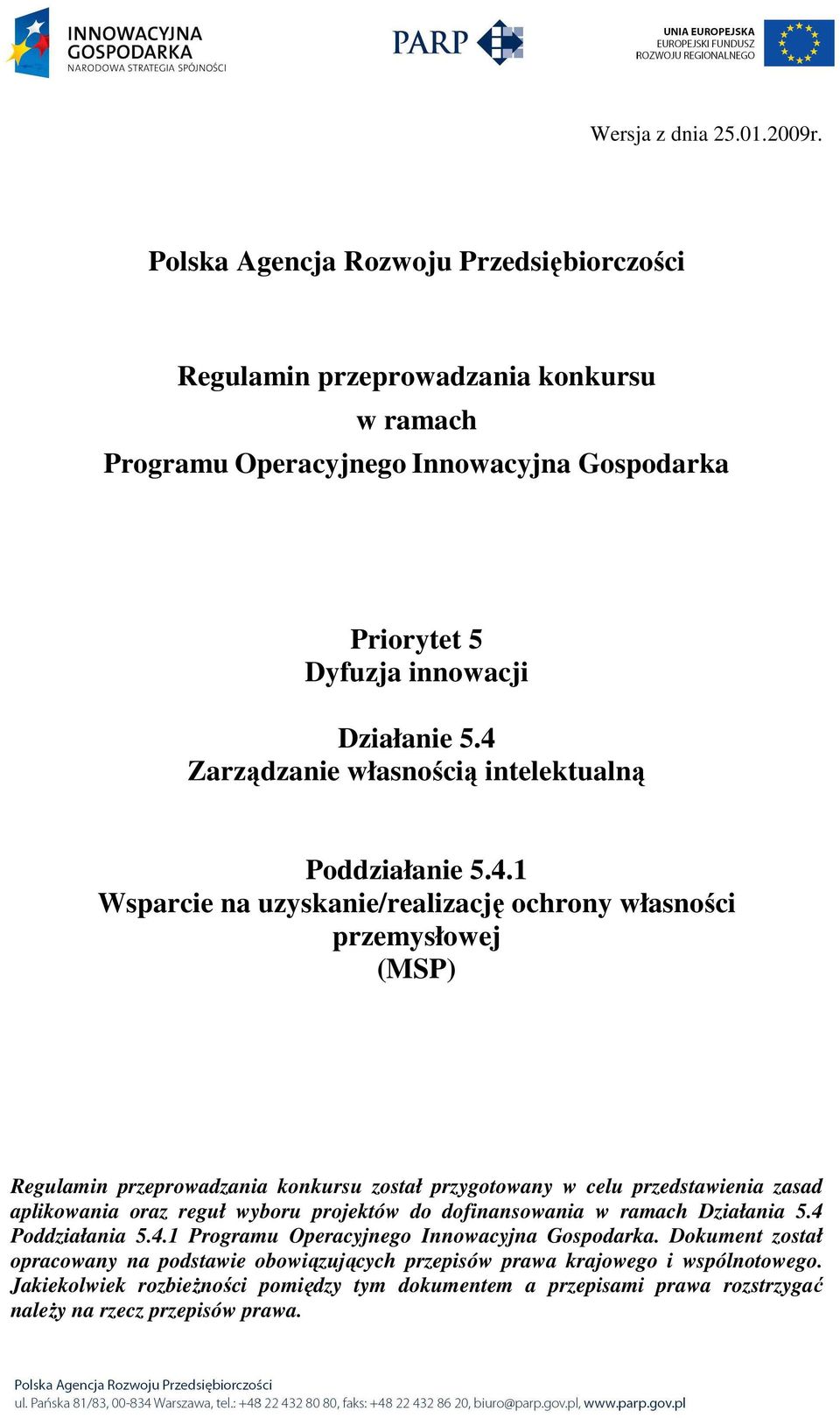 4 Zarządzanie własnością intelektualną Poddziałanie 5.4.1 Wsparcie na uzyskanie/realizację ochrony własności przemysłowej (MSP) Regulamin przeprowadzania konkursu został przygotowany w celu