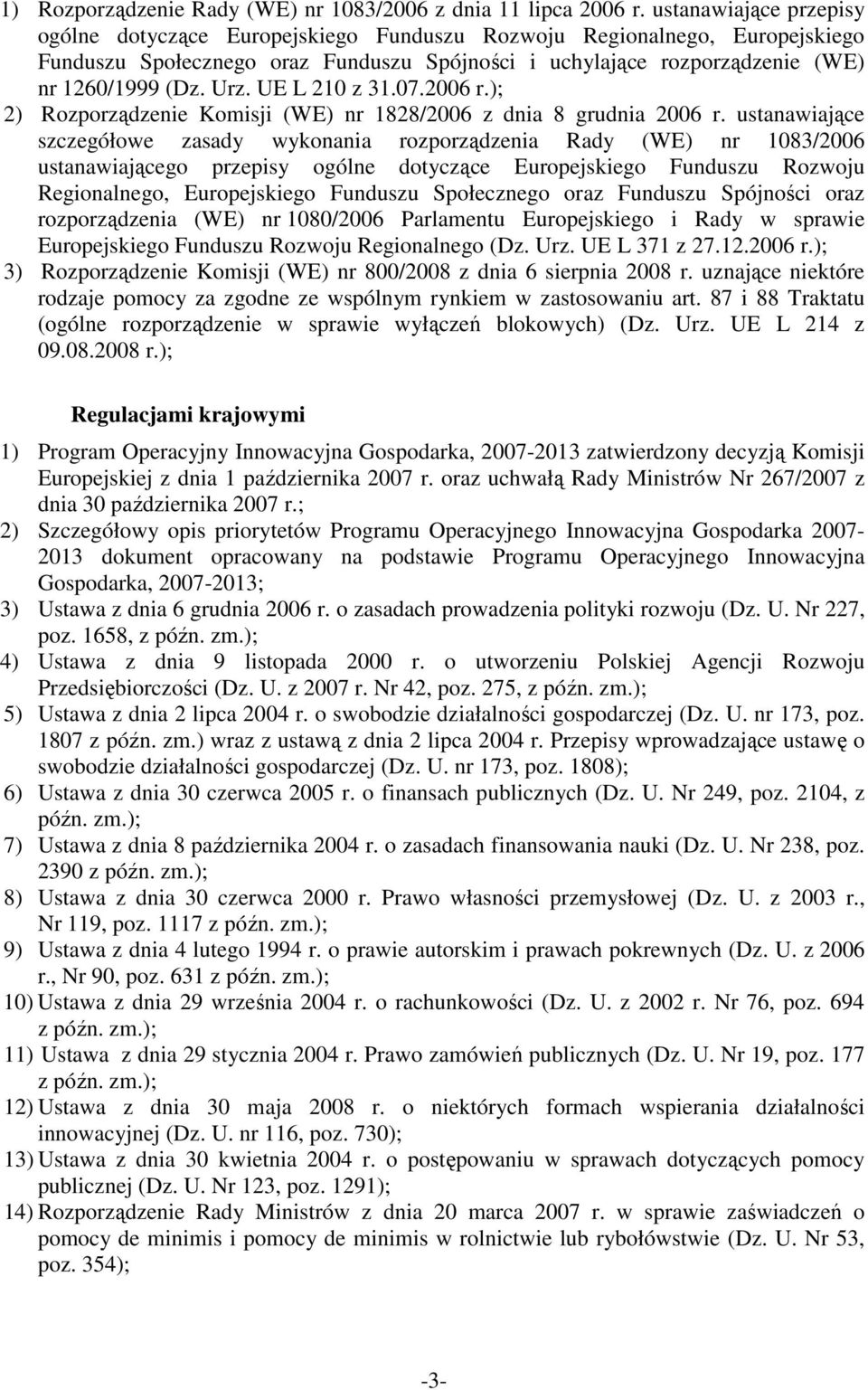 UE L 210 z 31.07.2006 r.); 2) Rozporządzenie Komisji (WE) nr 1828/2006 z dnia 8 grudnia 2006 r.