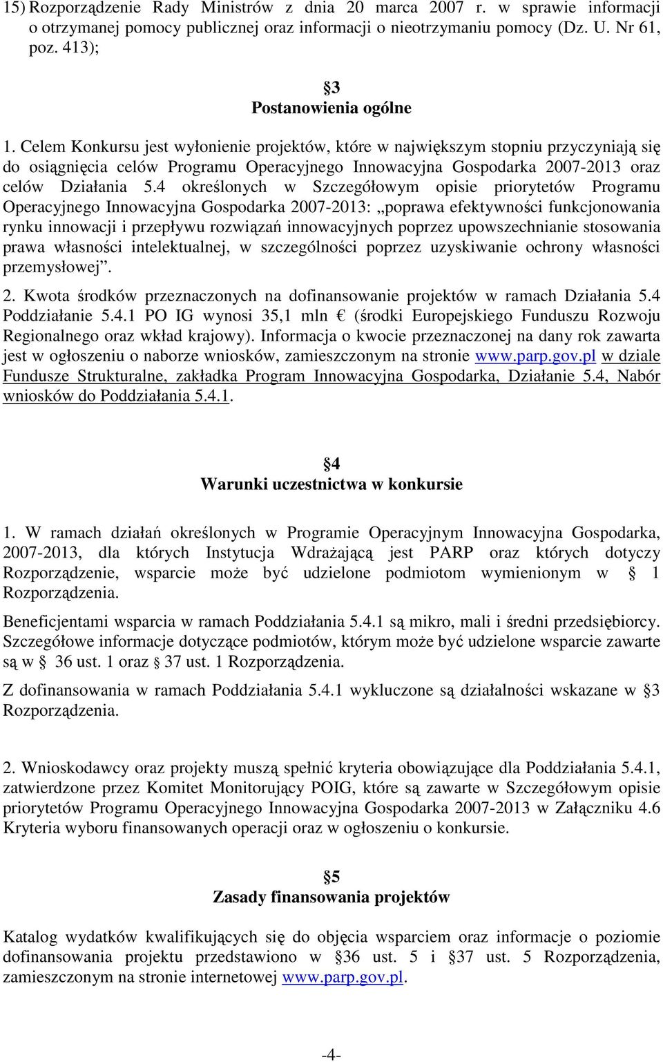 4 określonych w Szczegółowym opisie priorytetów Programu Operacyjnego Innowacyjna Gospodarka 2007-2013: poprawa efektywności funkcjonowania rynku innowacji i przepływu rozwiązań innowacyjnych poprzez