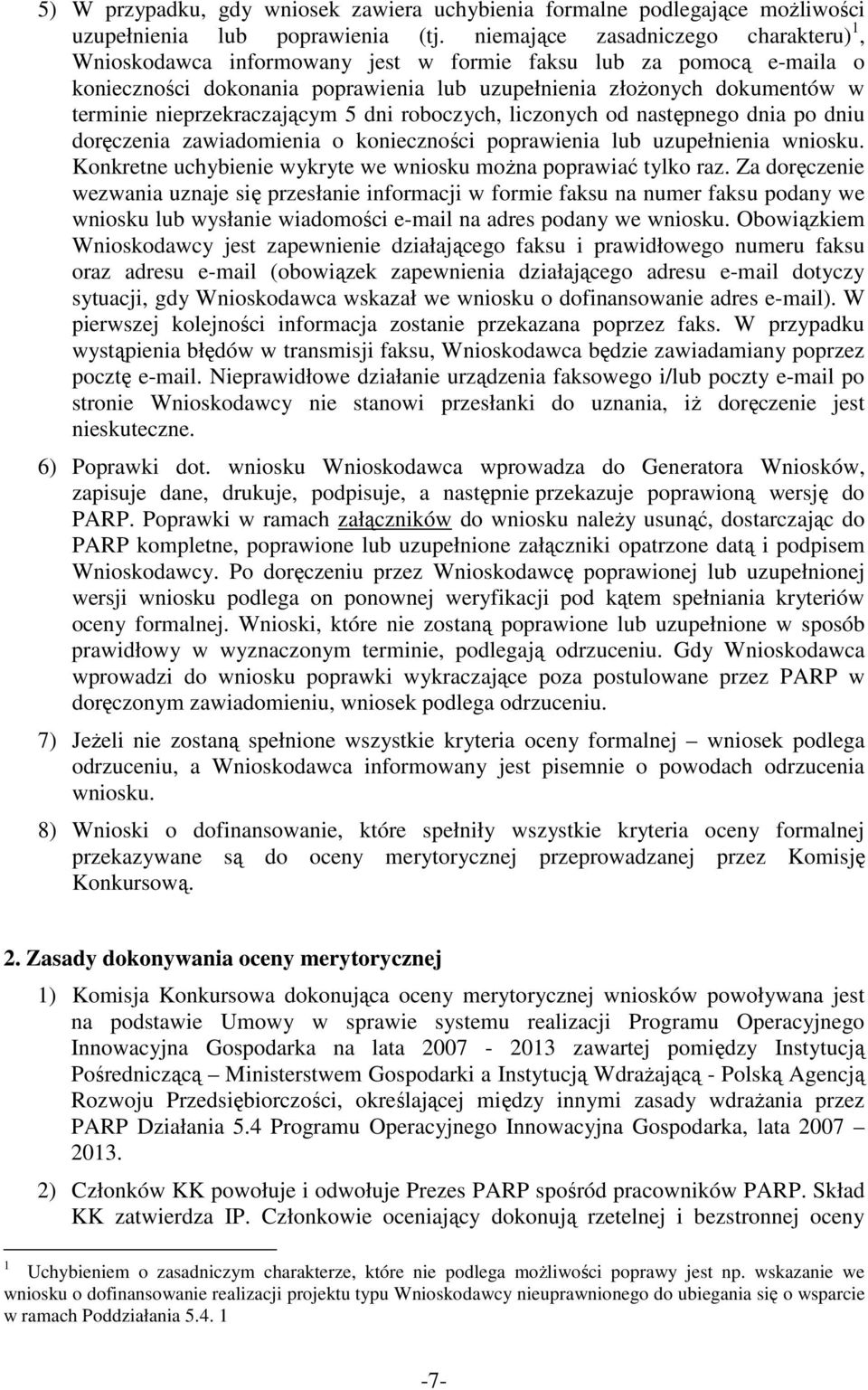 nieprzekraczającym 5 dni roboczych, liczonych od następnego dnia po dniu doręczenia zawiadomienia o konieczności poprawienia lub uzupełnienia wniosku.