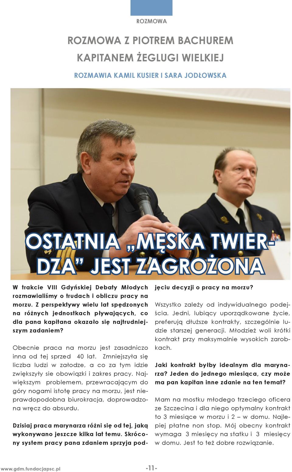 Obecnie praca na morzu jest zasadniczo inna od tej sprzed 40 lat. Zmniejszyła się liczba ludzi w załodze, a co za tym idzie zwiększyły sie obowiązki i zakres pracy.