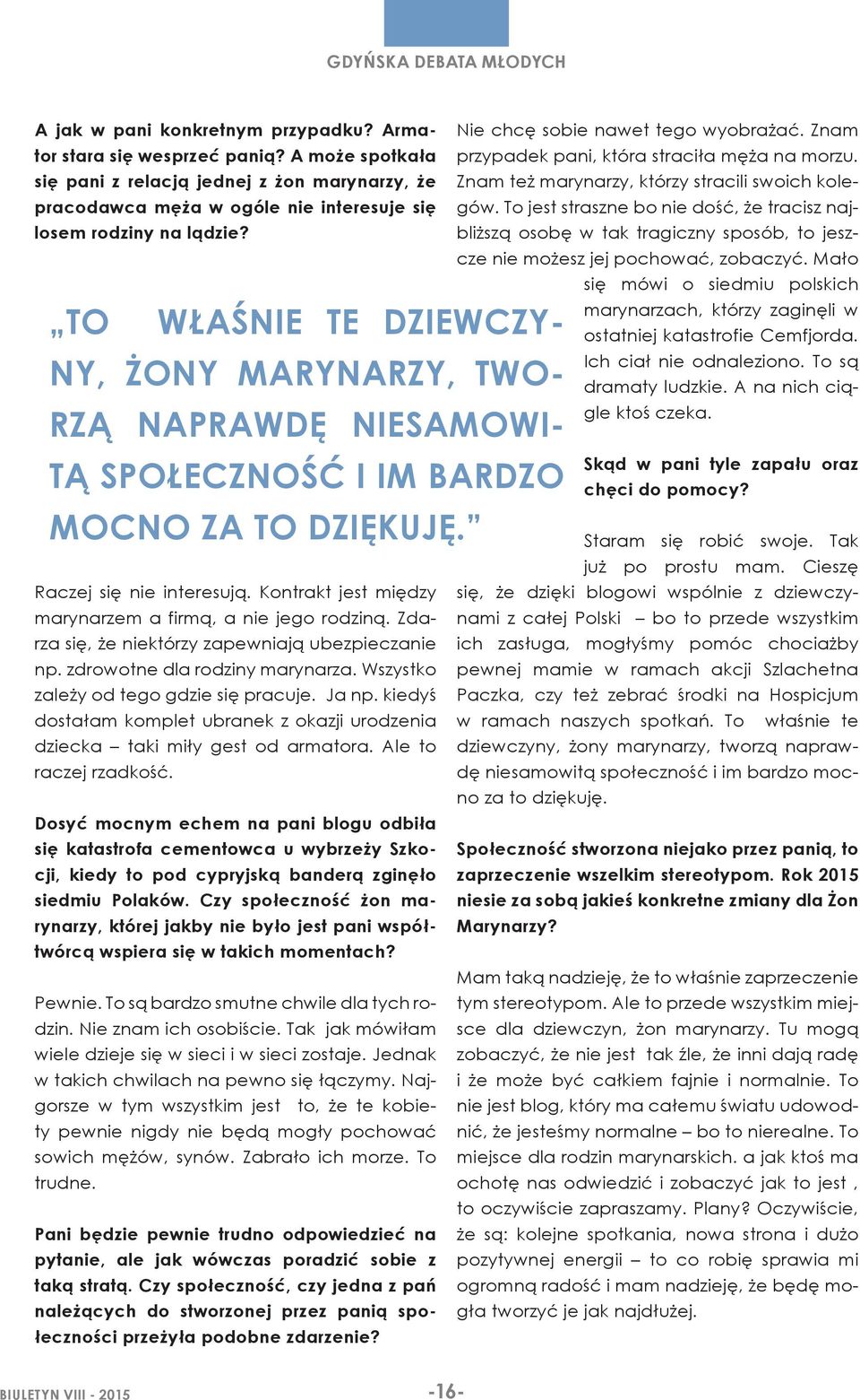 To jest straszne bo nie dość, że tracisz naj- pracodawca męża w ogóle nie interesuje się losem rodziny na lądzie? bliższą osobę w tak tragiczny sposób, to jeszcze nie możesz jej pochować, zobaczyć.