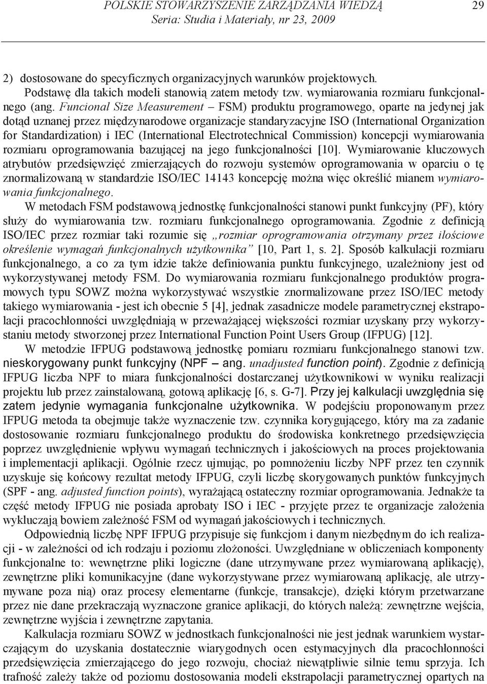 Funcional Size Measurement FSM) produktu programowego, oparte na jedynej jak dot d uznanej przez mi dzynarodowe organizacje standaryzacyjne ISO (International Organization for Standardization) i IEC