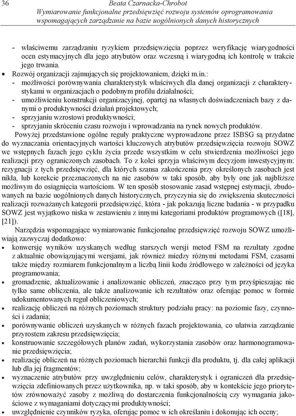 : - mo liwo ci porównywania charakterystyk wła ciwych dla danej organizacji z charakterystykami w organizacjach o podobnym profilu działalno ci; - umo liwieniu konstrukcji organizacyjnej, opartej na