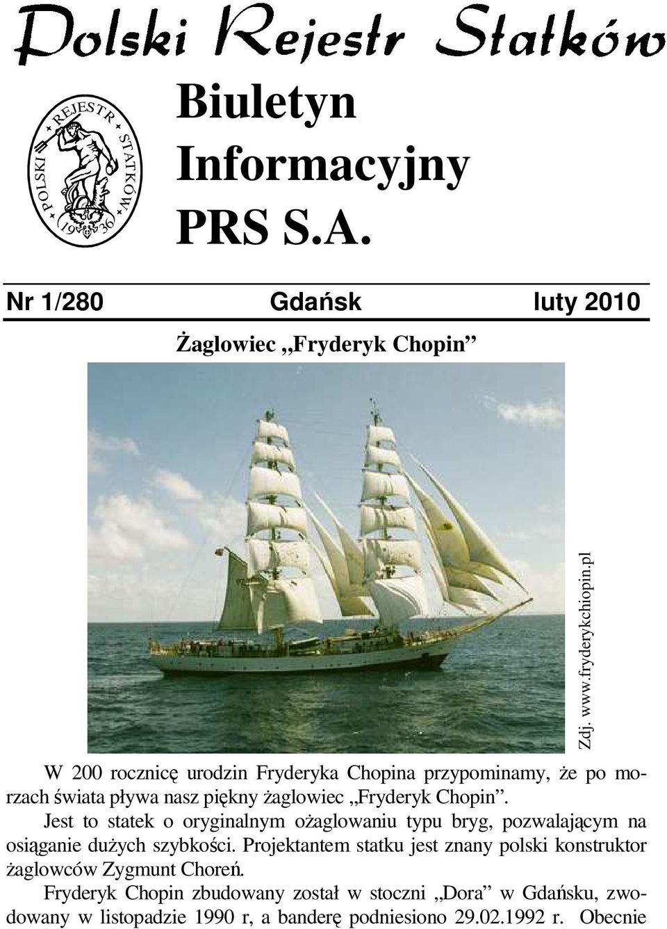 Nr 1/280 Gdańsk luty 2010 śaglowiec Fryderyk Chopin W 200 rocznicę urodzin Fryderyka Chopina przypominamy, Ŝe po morzach świata pływa nasz