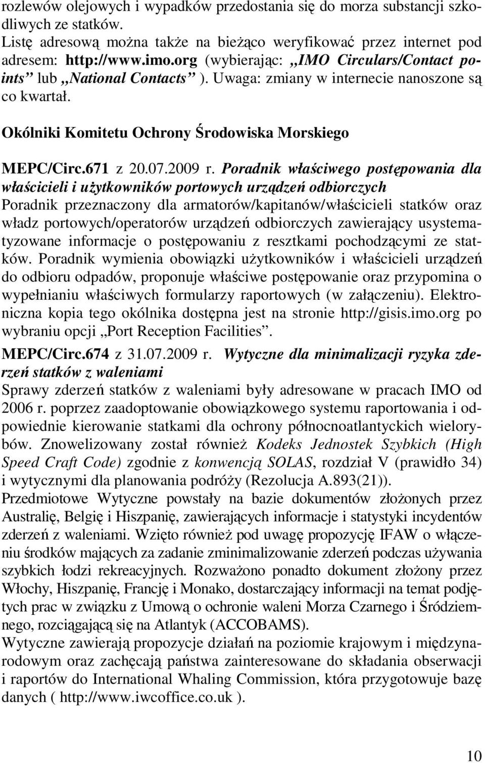 Poradnik właściwego postępowania dla właścicieli i uŝytkowników portowych urządzeń odbiorczych Poradnik przeznaczony dla armatorów/kapitanów/właścicieli statków oraz władz portowych/operatorów