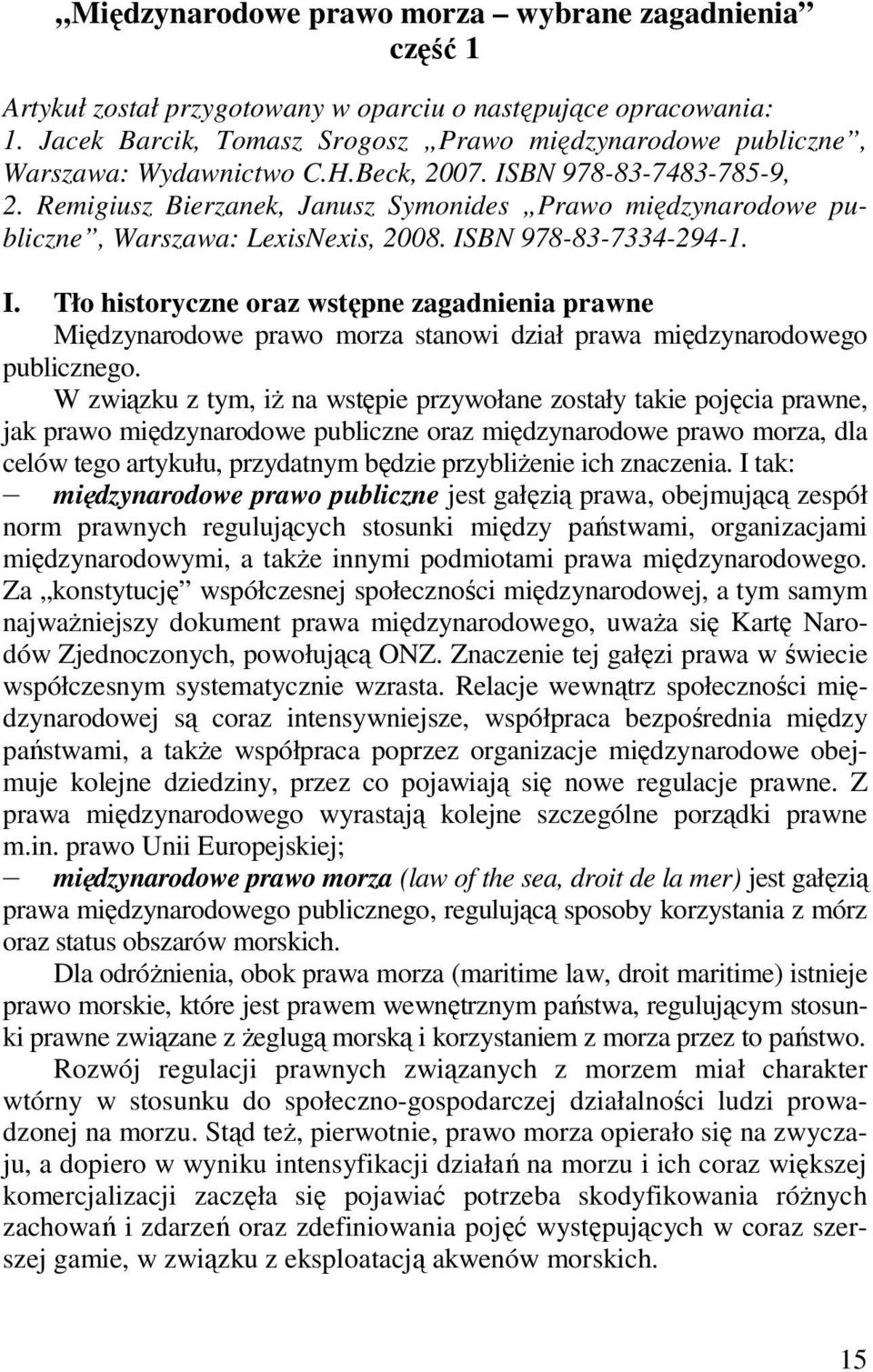 Remigiusz Bierzanek, Janusz Symonides Prawo międzynarodowe publiczne, Warszawa: LexisNexis, 2008. IS