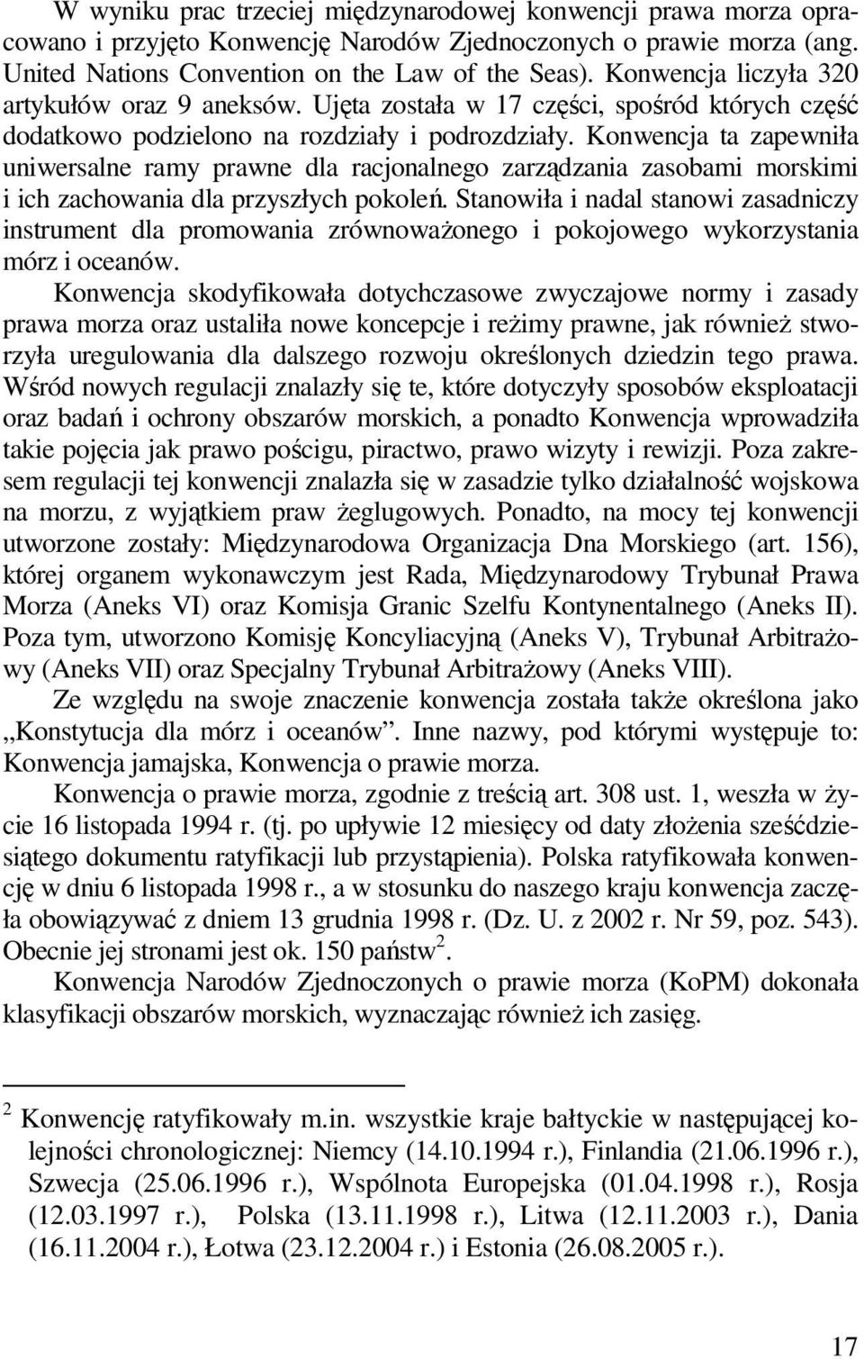 Konwencja ta zapewniła uniwersalne ramy prawne dla racjonalnego zarządzania zasobami morskimi i ich zachowania dla przyszłych pokoleń.