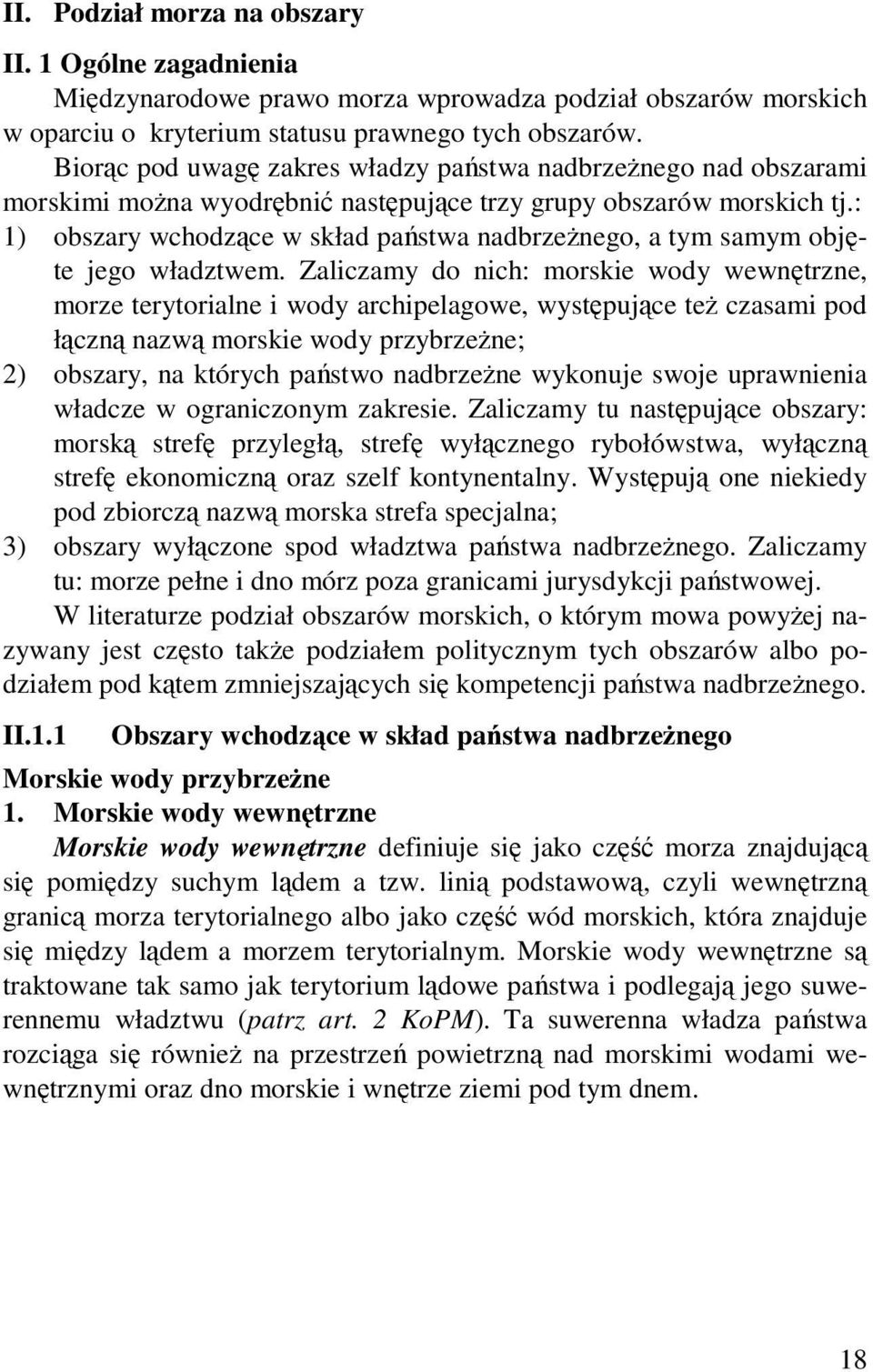 : 1) obszary wchodzące w skład państwa nadbrzeŝnego, a tym samym objęte jego władztwem.