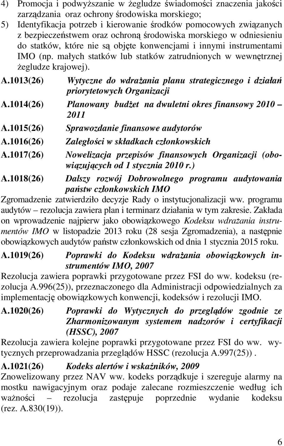 małych statków lub statków zatrudnionych w wewnętrznej Ŝegludze krajowej). A.1013(26) Wytyczne do wdraŝania planu strategicznego i działań priorytetowych Organizacji A.