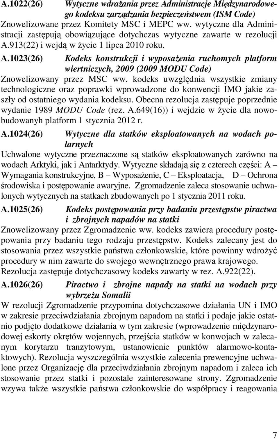 kodeks uwzględnia wszystkie zmiany technologiczne oraz poprawki wprowadzone do konwencji IMO jakie zaszły od ostatniego wydania kodeksu.