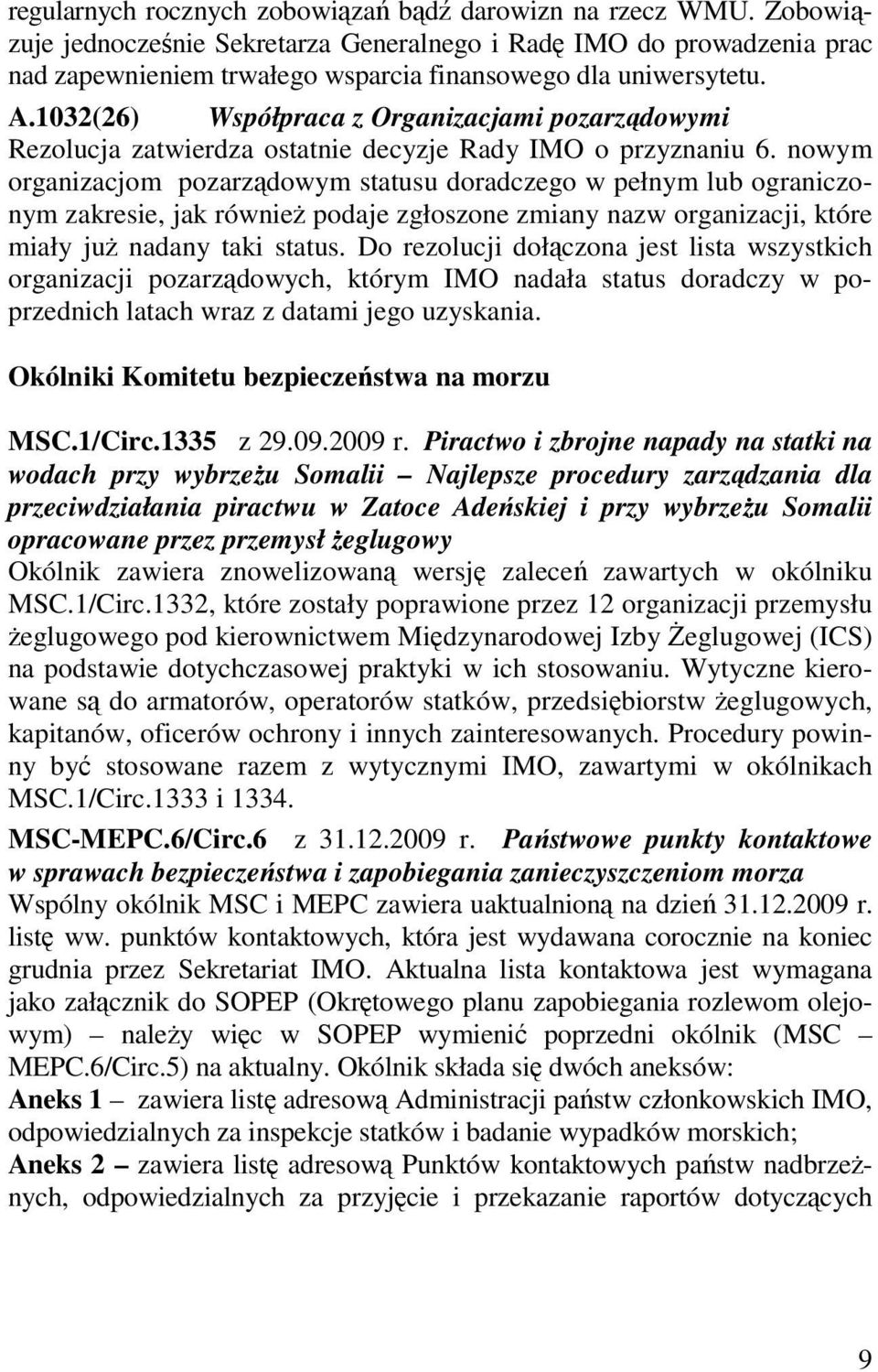 1032(26) Współpraca z Organizacjami pozarządowymi Rezolucja zatwierdza ostatnie decyzje Rady IMO o przyznaniu 6.