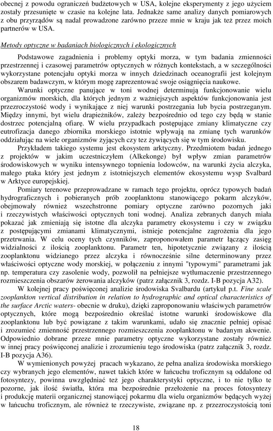 Metody optyczne w badaniach biologicznych i ekologicznych Podstawowe zagadnienia i problemy optyki morza, w tym badania zmienności przestrzennej i czasowej parametrów optycznych w różnych