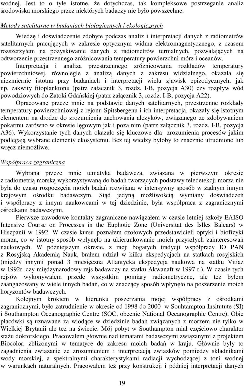 elektromagnetycznego, z czasem rozszerzyłem na pozyskiwanie danych z radiometrów termalnych, pozwalających na odtworzenie przestrzennego zróżnicowania temperatury powierzchni mórz i oceanów.