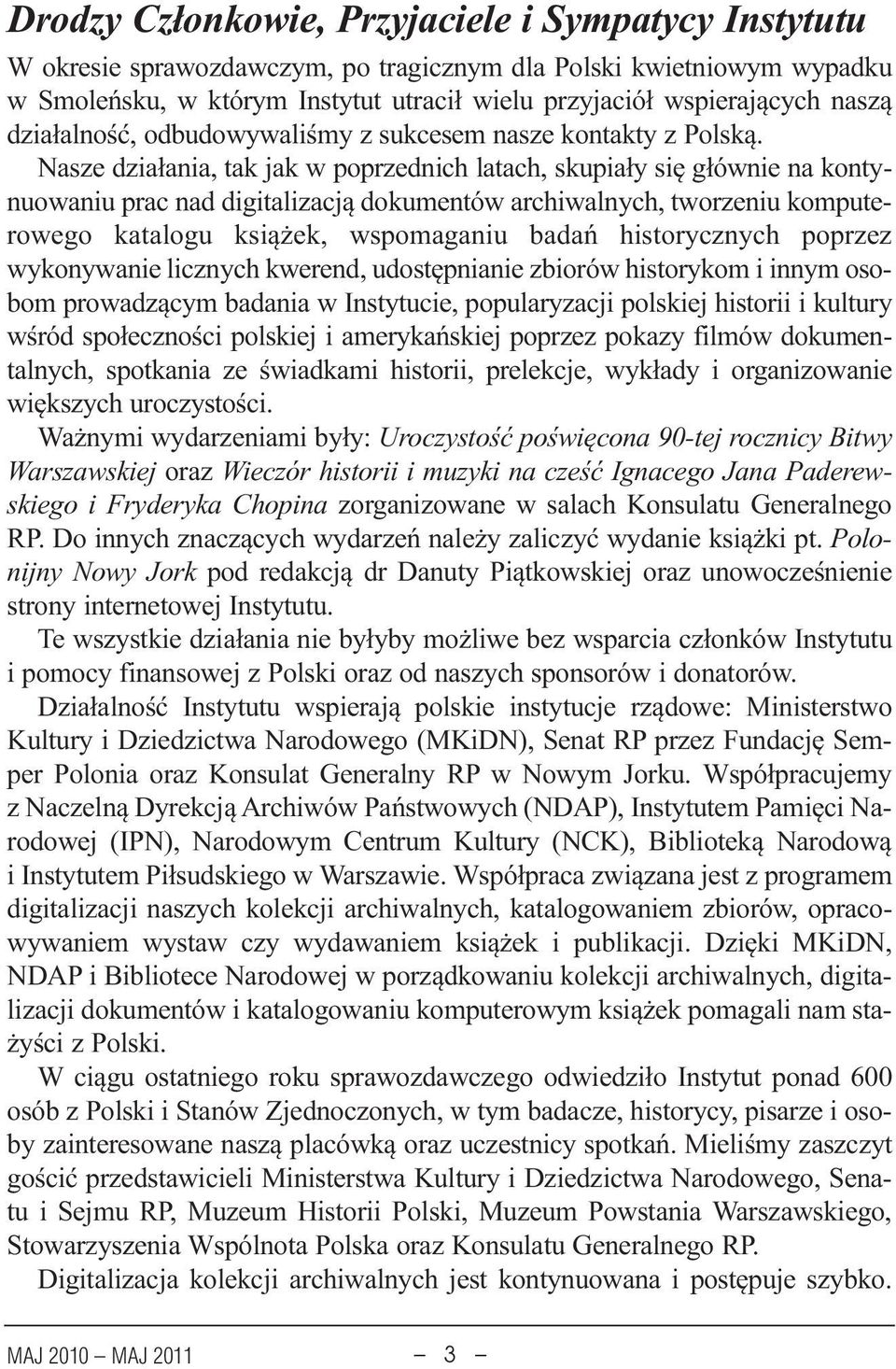 Nasze dzia³ania, tak jak w poprzednich latach, skupia³y siê g³ównie na kontynuowaniu prac nad digitalizacj¹ dokumentów archiwalnych, tworzeniu komputerowego katalogu ksi¹ ek, wspomaganiu badañ