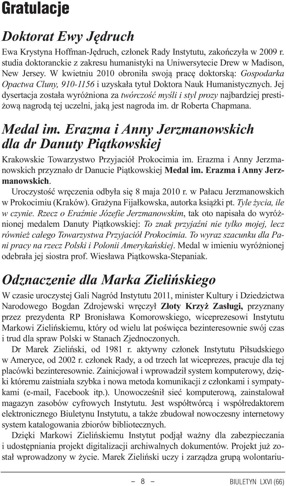 Jej dysertacja zosta³a wyró niona za twórczoœæ myœli i styl prozy najbardziej presti- ow¹ nagrod¹ tej uczelni, jak¹ jest nagroda im. dr Roberta Chapmana. Medal im.