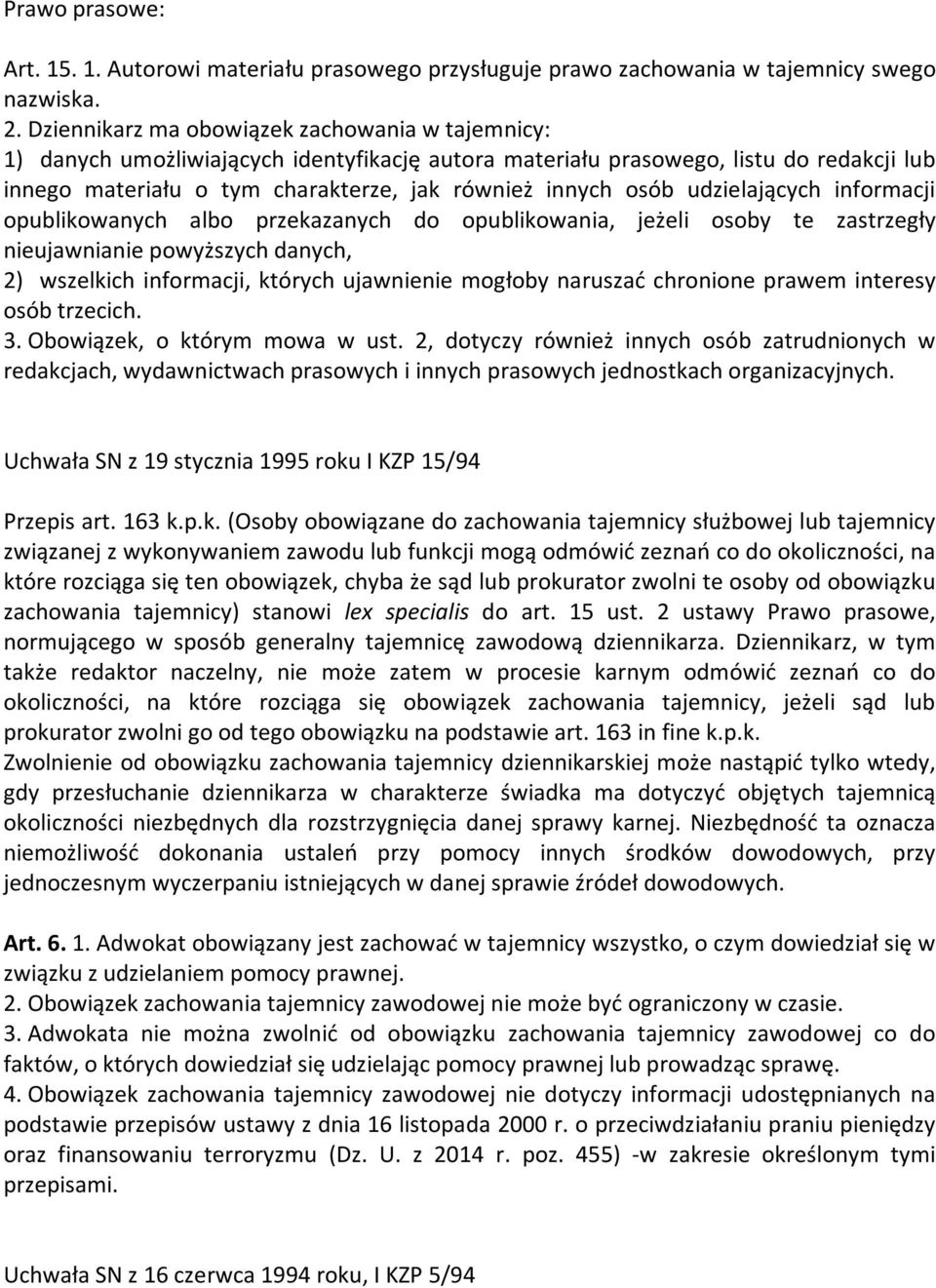 udzielających informacji opublikowanych albo przekazanych do opublikowania, jeżeli osoby te zastrzegły nieujawnianie powyższych danych, 2) wszelkich informacji, których ujawnienie mogłoby naruszać