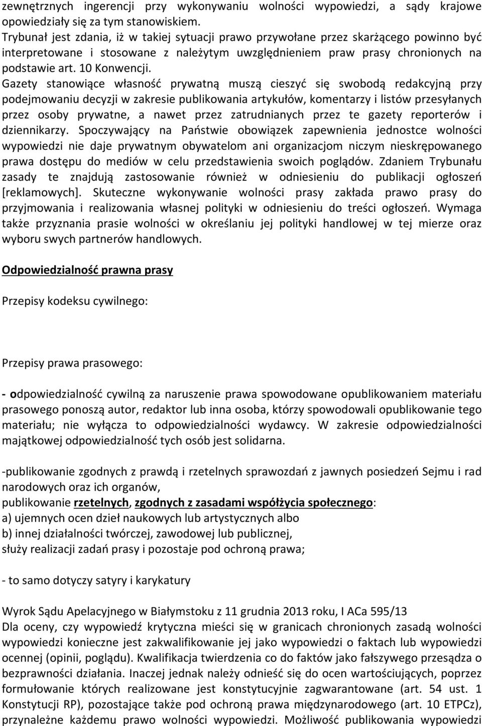 Gazety stanowiące własność prywatną muszą cieszyć się swobodą redakcyjną przy podejmowaniu decyzji w zakresie publikowania artykułów, komentarzy i listów przesyłanych przez osoby prywatne, a nawet