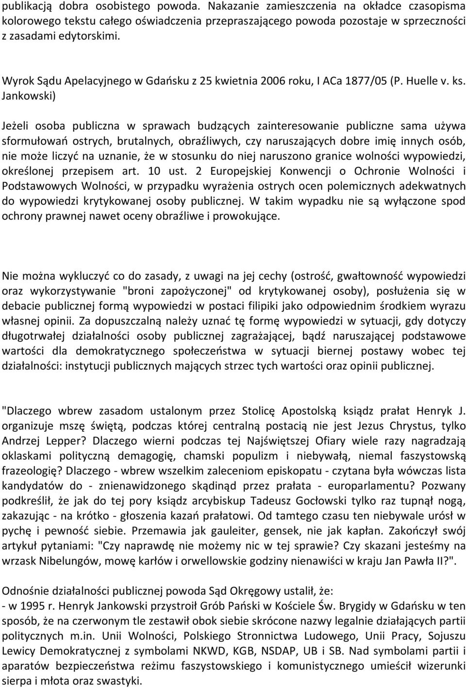 Jankowski) Jeżeli osoba publiczna w sprawach budzących zainteresowanie publiczne sama używa sformułowań ostrych, brutalnych, obraźliwych, czy naruszających dobre imię innych osób, nie może liczyć na