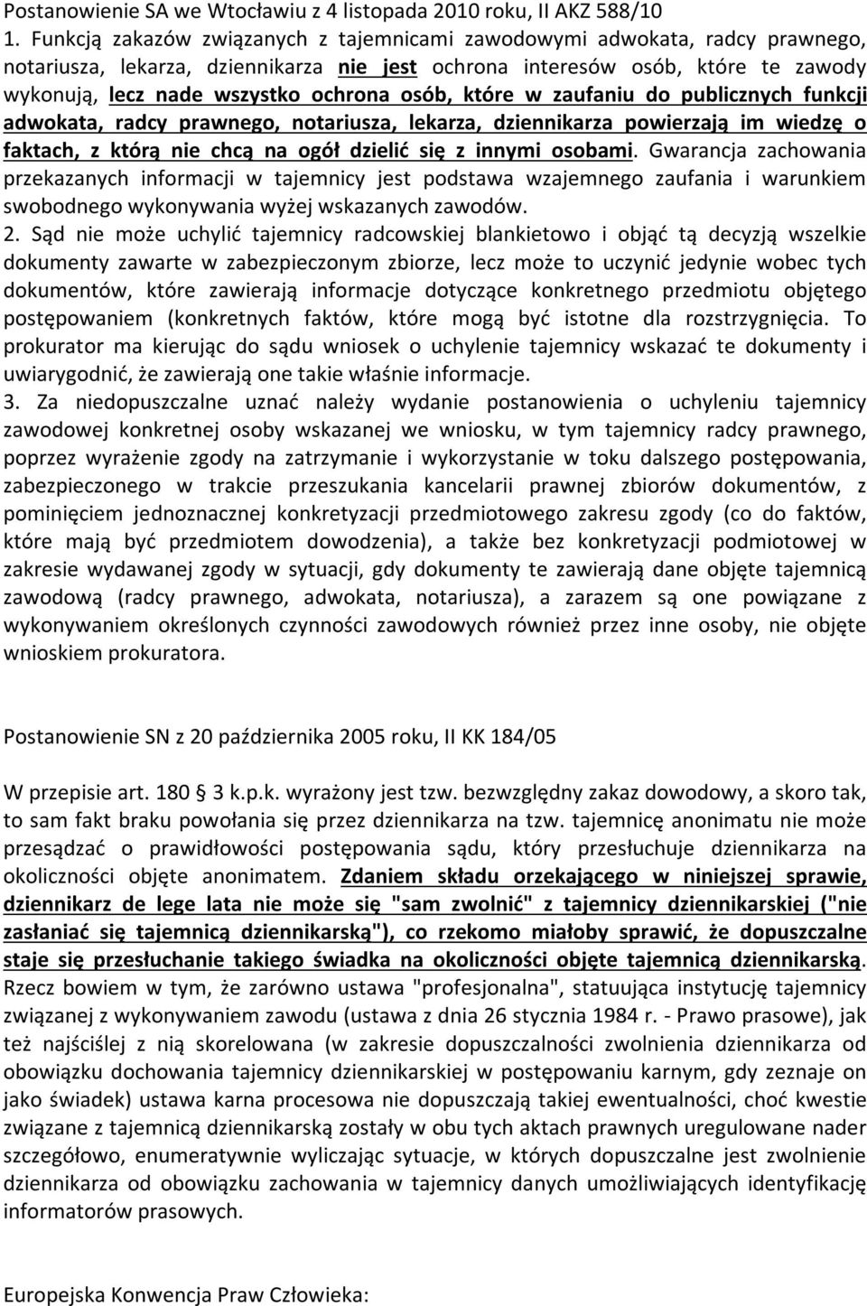 osób, które w zaufaniu do publicznych funkcji adwokata, radcy prawnego, notariusza, lekarza, dziennikarza powierzają im wiedzę o faktach, z którą nie chcą na ogół dzielić się z innymi osobami.