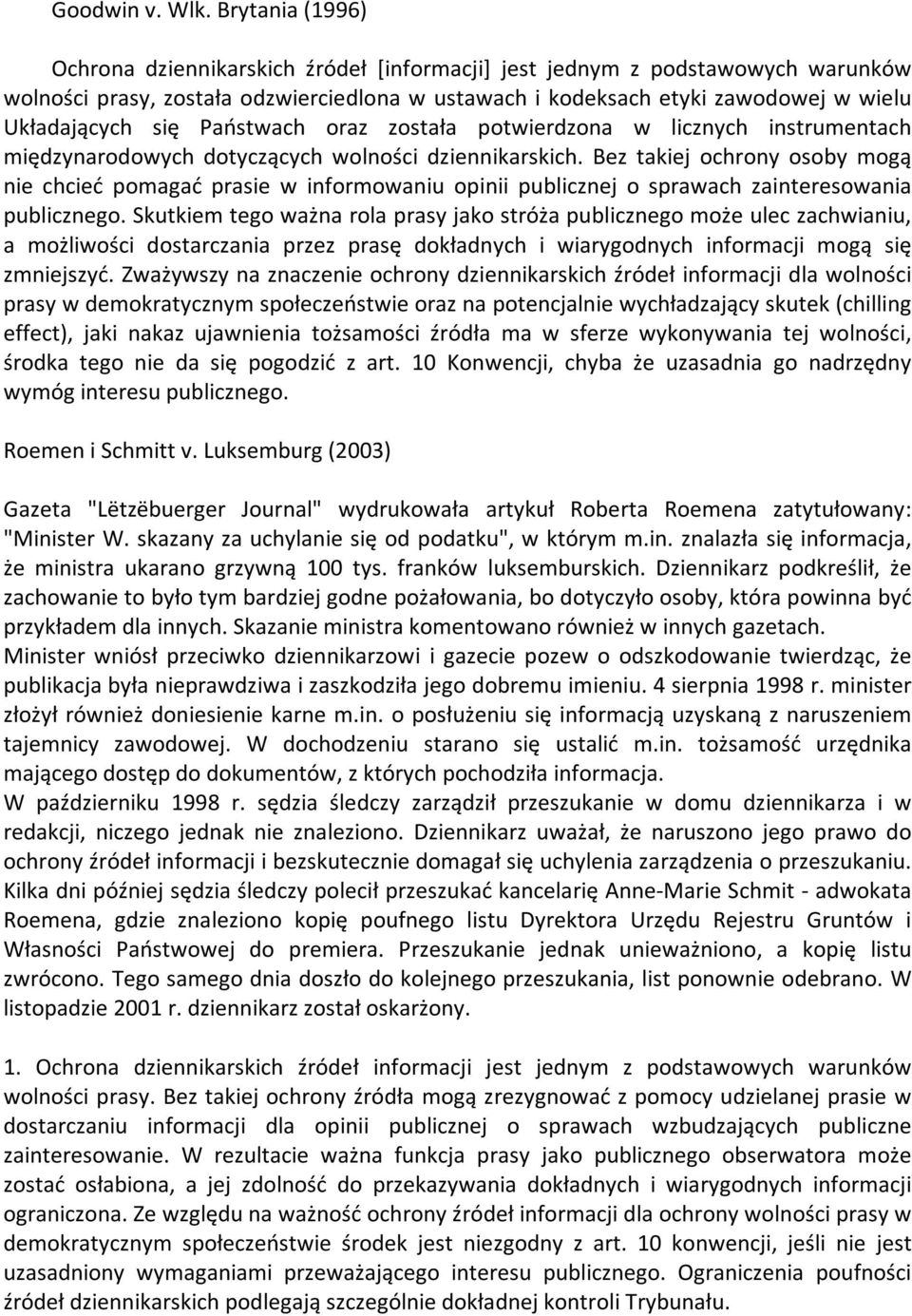 Państwach oraz została potwierdzona w licznych instrumentach międzynarodowych dotyczących wolności dziennikarskich.