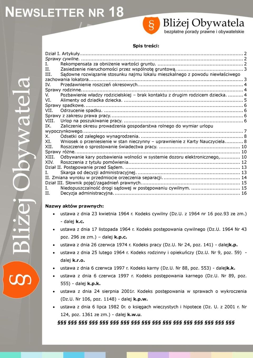 Pozbawienie władzy rodzicielskiej brak kontaktu z drugim rodzicem dziecka.... 4 VI. Alimenty od dziadka dziecka.... 5 Sprawy spadkowe.... 6 VII. Odrzucenie spadku.... 6 Sprawy z zakresu prawa pracy.