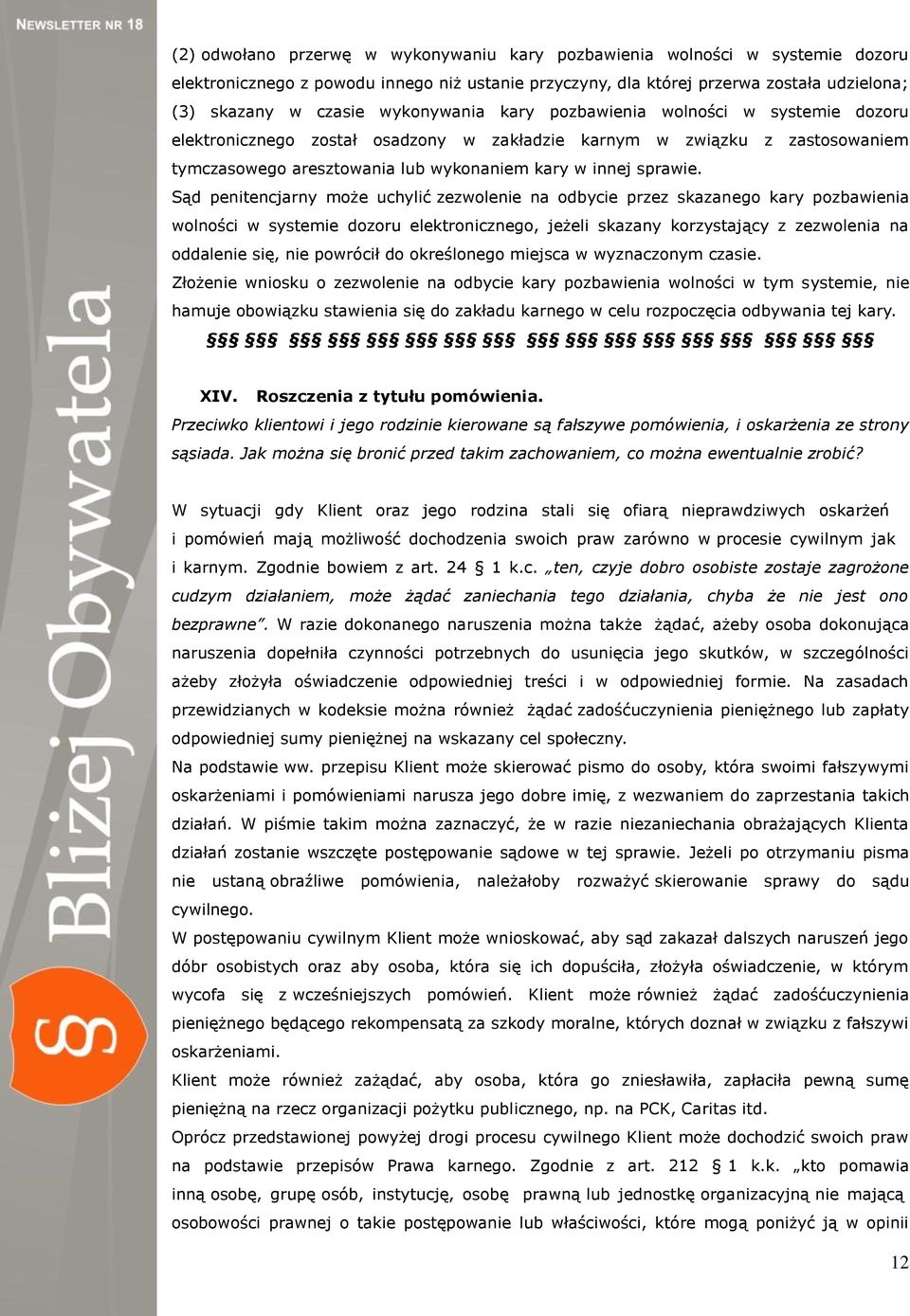 Sąd penitencjarny może uchylić zezwolenie na odbycie przez skazanego kary pozbawienia wolności w systemie dozoru elektronicznego, jeżeli skazany korzystający z zezwolenia na oddalenie się, nie