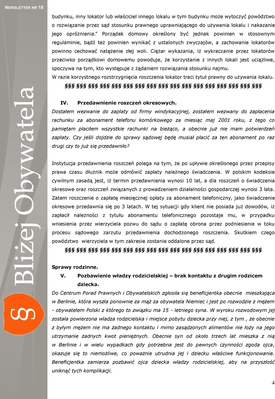 Ciężar wykazania, iż wykraczanie przez lokatorów przeciwko porządkowi domowemu powoduje, że korzystanie z innych lokali jest uciążliwe, spoczywa na tym, kto występuje z żądaniem rozwiązania stosunku