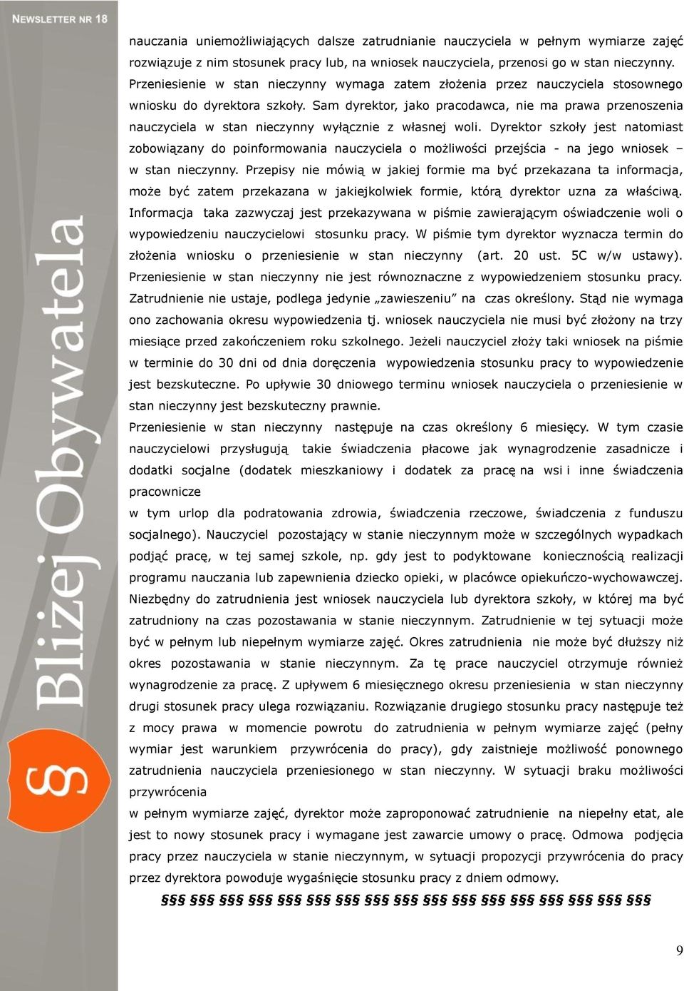 Sam dyrektor, jako pracodawca, nie ma prawa przenoszenia nauczyciela w stan nieczynny wyłącznie z własnej woli.