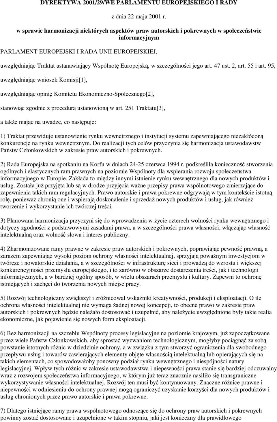 Europejsk, w szczególnoci jego art. 47 ust. 2, art. 55 i art. 95, uwzgldniajc wniosek Komisji[1], uwzgldniajc opini Komitetu Ekonomiczno-Społecznego[2], stanowic zgodnie z procedur ustanowion w art.