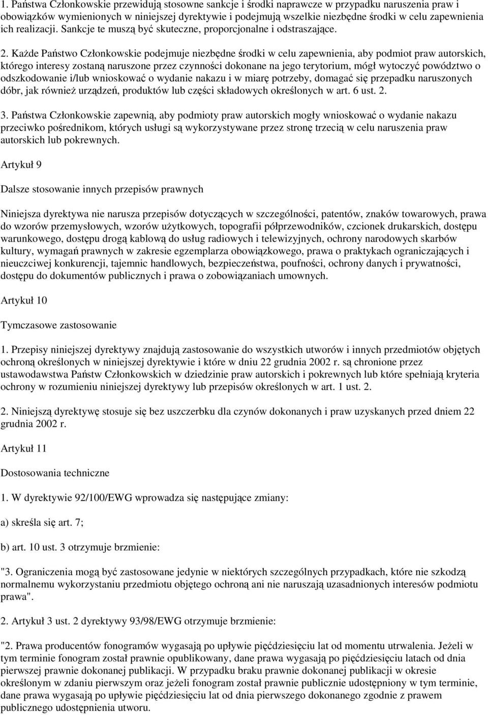 Kade Pastwo Członkowskie podejmuje niezbdne rodki w celu zapewnienia, aby podmiot praw autorskich, którego interesy zostan naruszone przez czynnoci dokonane na jego terytorium, mógł wytoczy powództwo