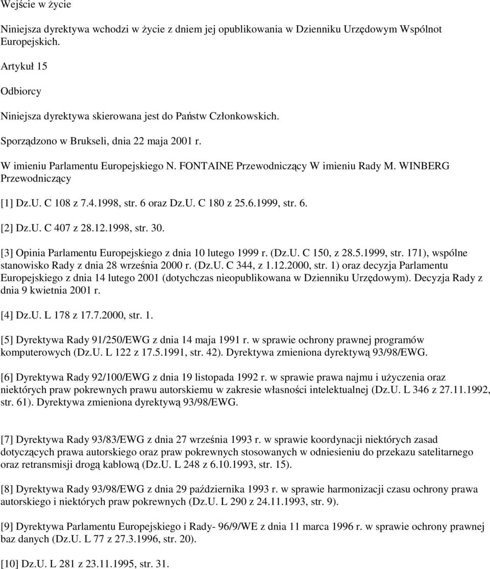 6.1999, str. 6. [2] Dz.U. C 407 z 28.12.1998, str. 30. [3] Opinia Parlamentu Europejskiego z dnia 10 lutego 1999 r. (Dz.U. C 150, z 28.5.1999, str. 171), wspólne stanowisko Rady z dnia 28 wrzenia 2000 r.