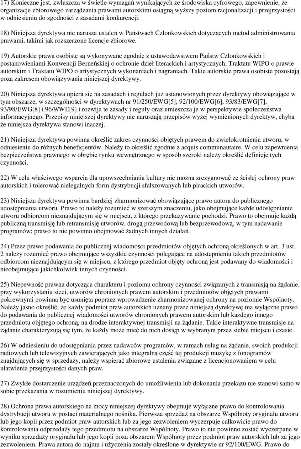 18) Niniejsza dyrektywa nie narusza ustale w Pastwach Członkowskich dotyczcych metod administrowania prawami, takimi jak rozszerzone licencje zbiorowe.