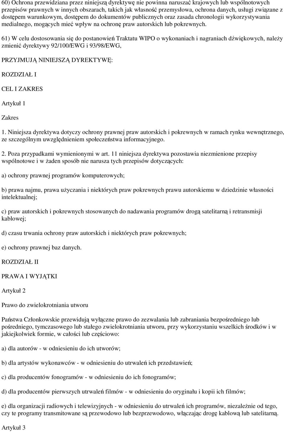 61) W celu dostosowania si do postanowie Traktatu WIPO o wykonaniach i nagraniach dwikowych, naley zmieni dyrektywy 92/100/EWG i 93/98/EWG, PRZYJMUJ NINIEJSZ DYREKTYW: ROZDZIAŁ I CEL I ZAKRES Artykuł