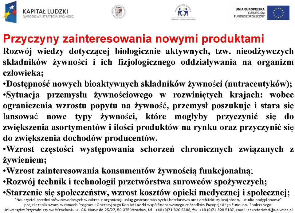 rozwiniętych krajach: wobec ograniczenia wzrostu popytu na żywność, przemysł poszukuje i stara się lansować nowe typy żywności, które mogłyby przyczynić się do zwiększenia asortymentów i ilości