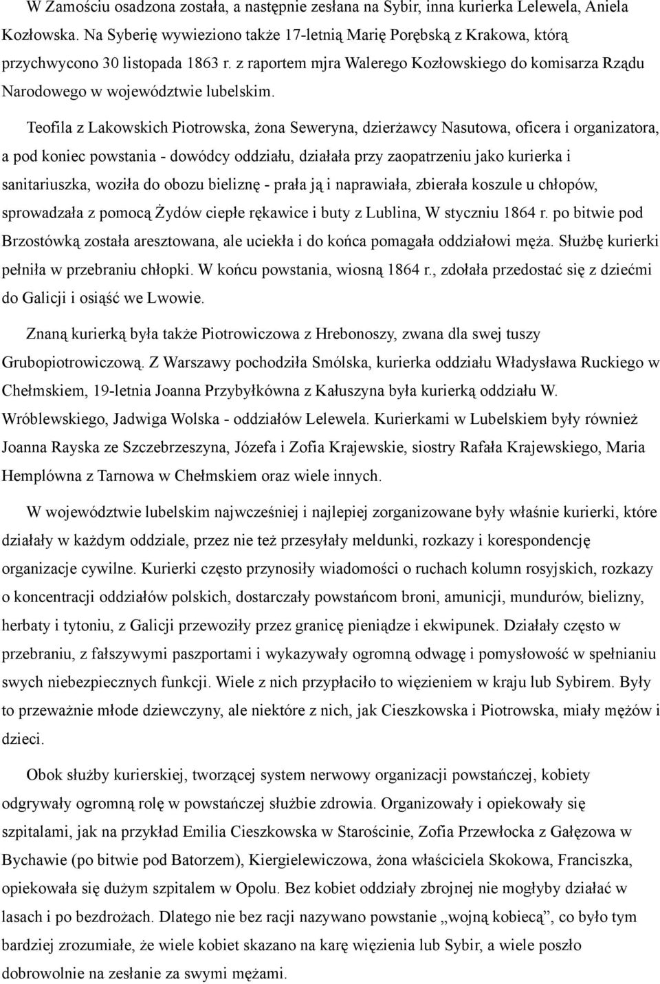 Teofila z Lakowskich Piotrowska, żona Seweryna, dzierżawcy Nasutowa, oficera i organizatora, a pod koniec powstania - dowódcy oddziału, działała przy zaopatrzeniu jako kurierka i sanitariuszka,