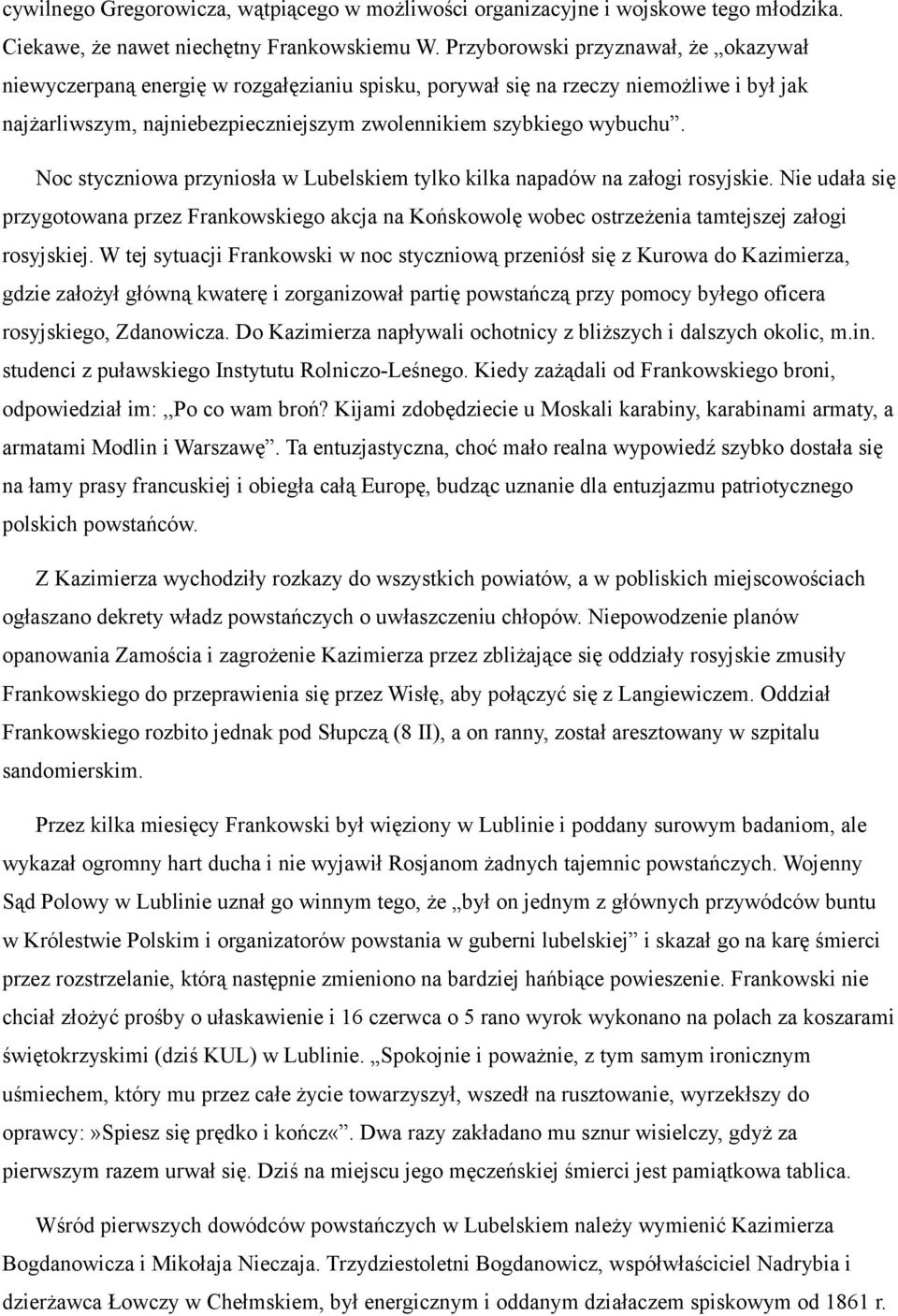 Noc styczniowa przyniosła w Lubelskiem tylko kilka napadów na załogi rosyjskie. Nie udała się przygotowana przez Frankowskiego akcja na Końskowolę wobec ostrzeżenia tamtejszej załogi rosyjskiej.