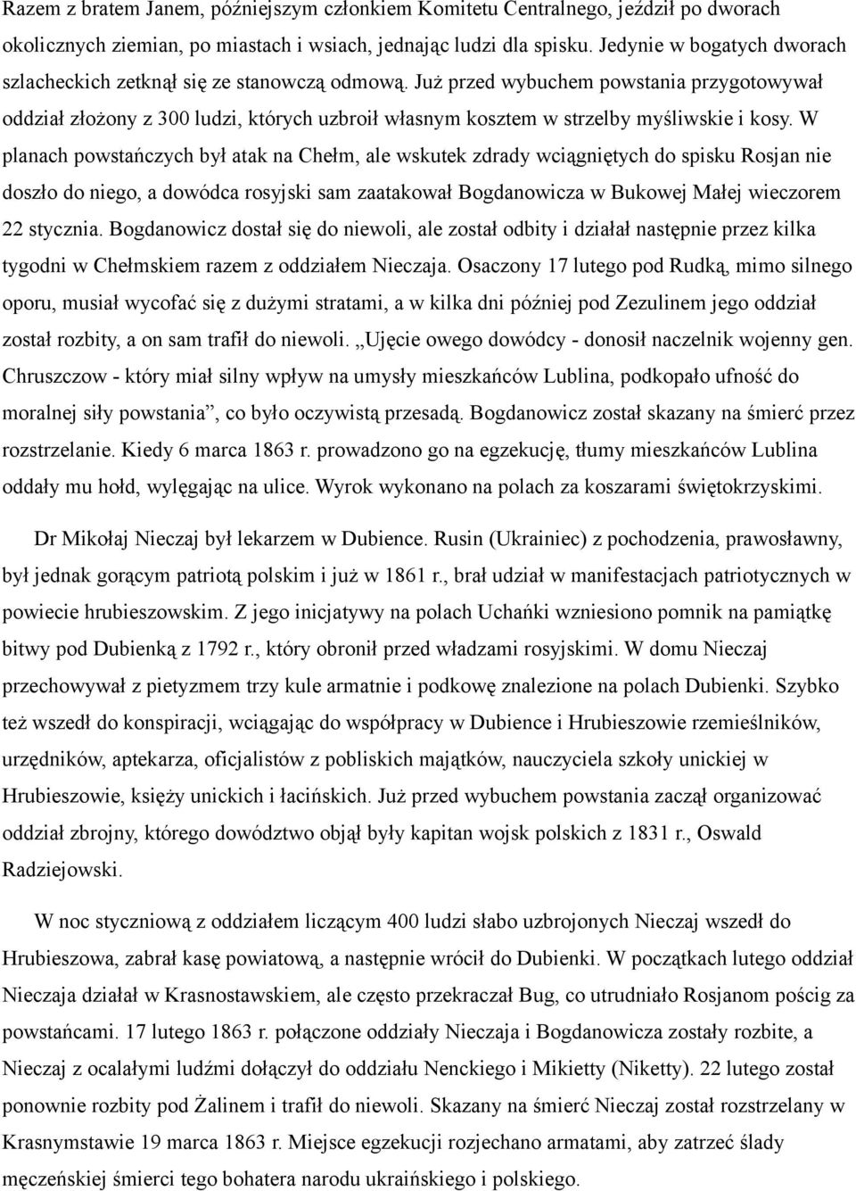 Już przed wybuchem powstania przygotowywał oddział złożony z 300 ludzi, których uzbroił własnym kosztem w strzelby myśliwskie i kosy.