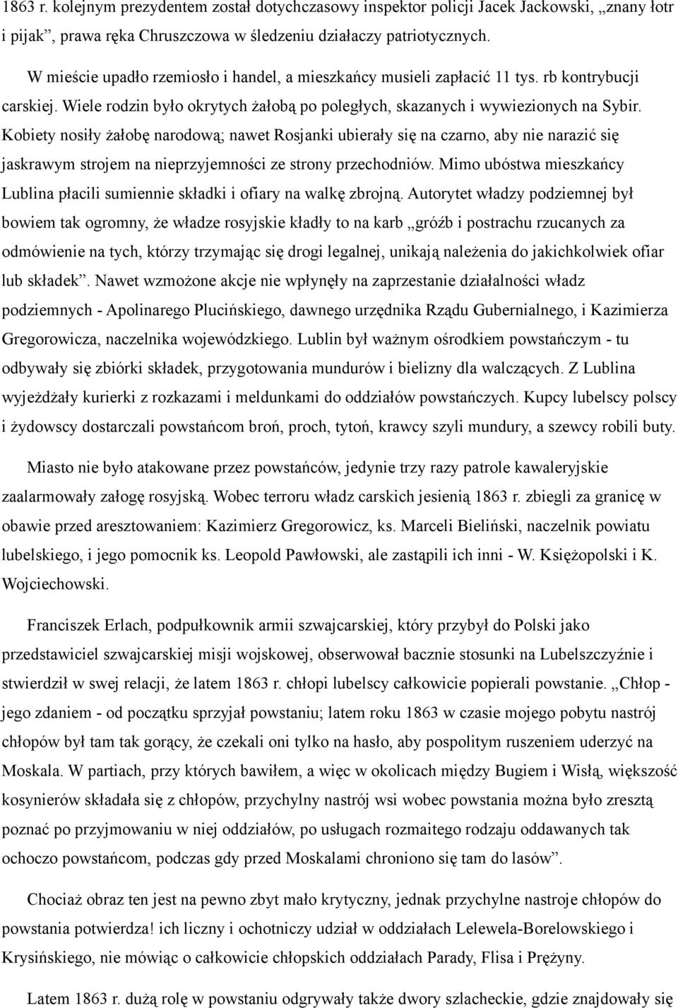 Kobiety nosiły żałobę narodową; nawet Rosjanki ubierały się na czarno, aby nie narazić się jaskrawym strojem na nieprzyjemności ze strony przechodniów.