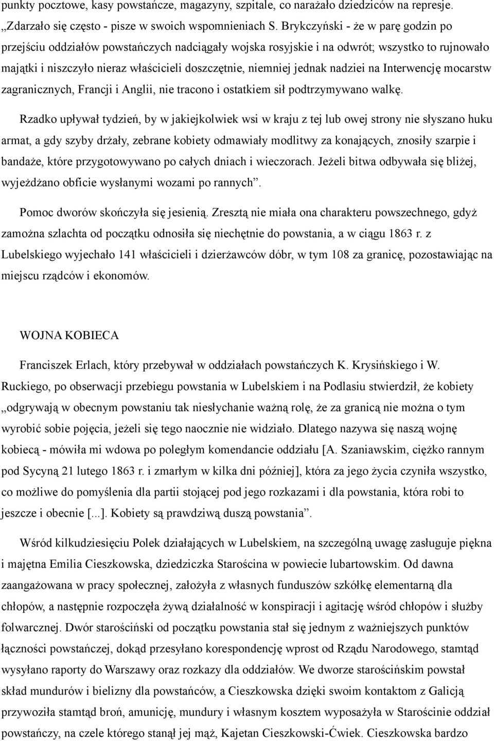 nadziei na Interwencję mocarstw zagranicznych, Francji i Anglii, nie tracono i ostatkiem sił podtrzymywano walkę.