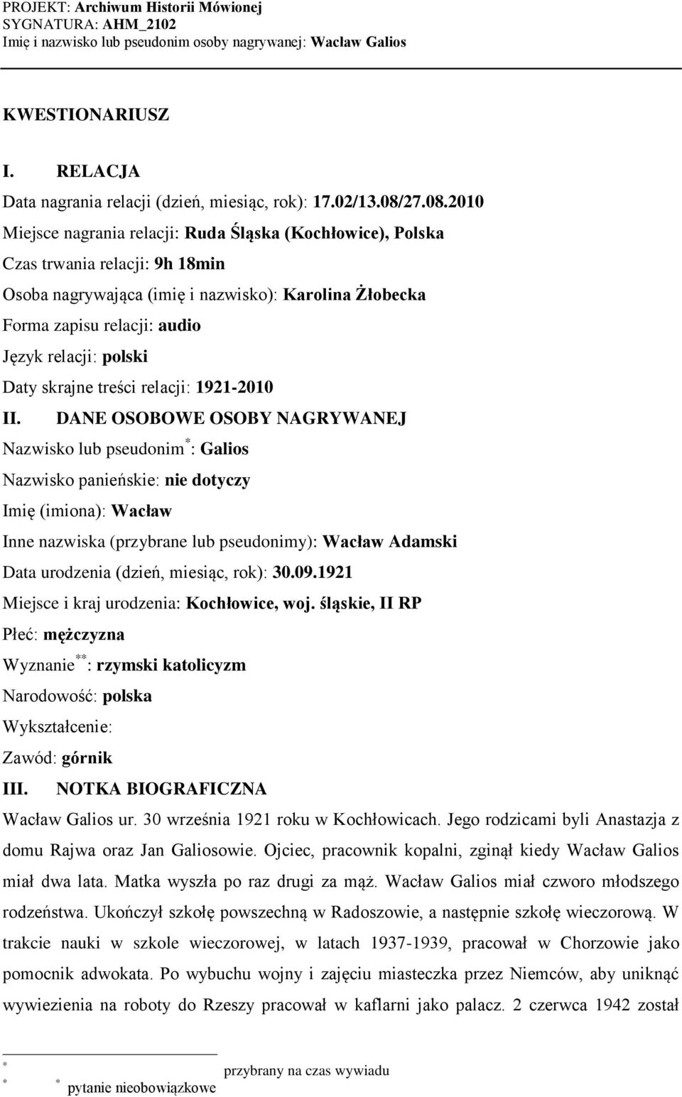 2010 Miejsce nagrania relacji: Ruda Śląska (Kochłowice), Polska Czas trwania relacji: 9h 18min Osoba nagrywająca (imię i nazwisko): Karolina Żłobecka Forma zapisu relacji: audio Język relacji: polski