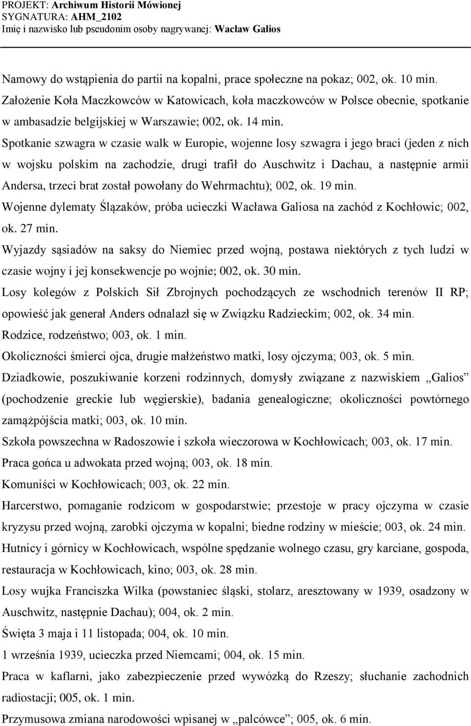 Spotkanie szwagra w czasie walk w Europie, wojenne losy szwagra i jego braci (jeden z nich w wojsku polskim na zachodzie, drugi trafił do Auschwitz i Dachau, a następnie armii Andersa, trzeci brat