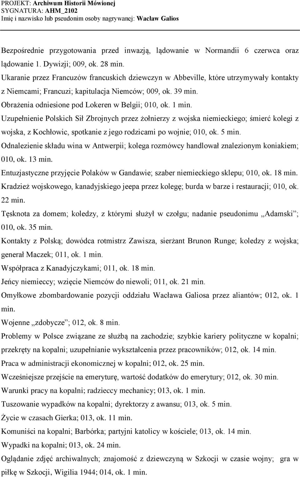 1 min. Uzupełnienie Polskich Sił Zbrojnych przez żołnierzy z wojska niemieckiego; śmierć kolegi z wojska, z Kochłowic, spotkanie z jego rodzicami po wojnie; 010, ok. 5 min.