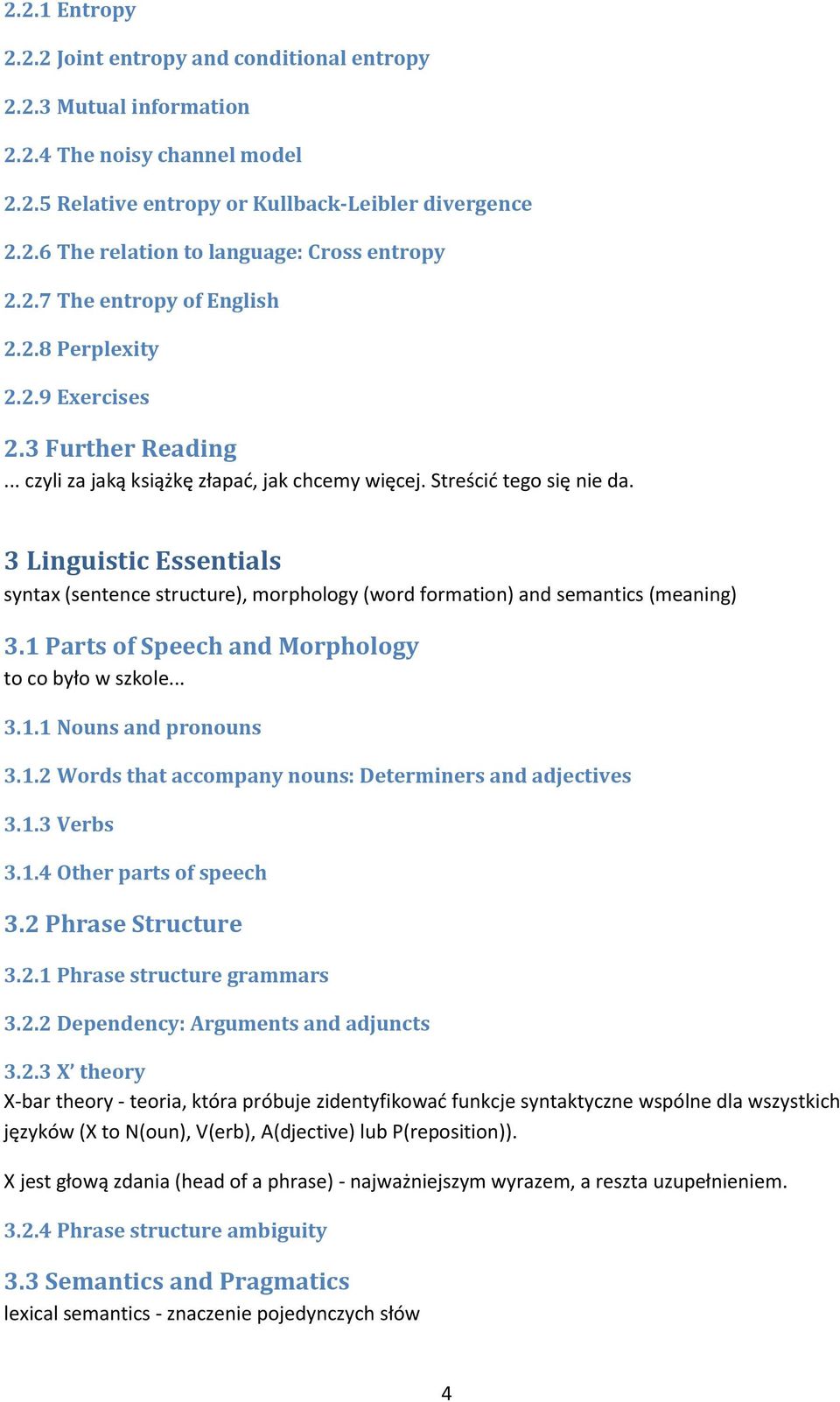 3 Linguistic Essentials syntax (sentence structure), morphology (word formation) and semantics (meaning) 3.1 Parts of Speech and Morphology to co było w szkole... 3.1.1 Nouns and pronouns 3.1.2 Words that accompany nouns: Determiners and adjectives 3.