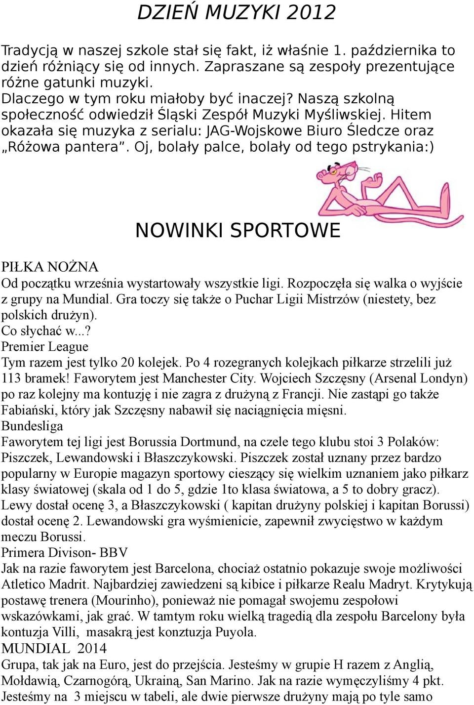 Oj, bolały palce, bolały od tego pstrykania:) NOWINKI SPORTOWE PIŁKA NOŻNA Od początku września wystartowały wszystkie ligi. Rozpoczęła się walka o wyjście z grupy na Mundial.