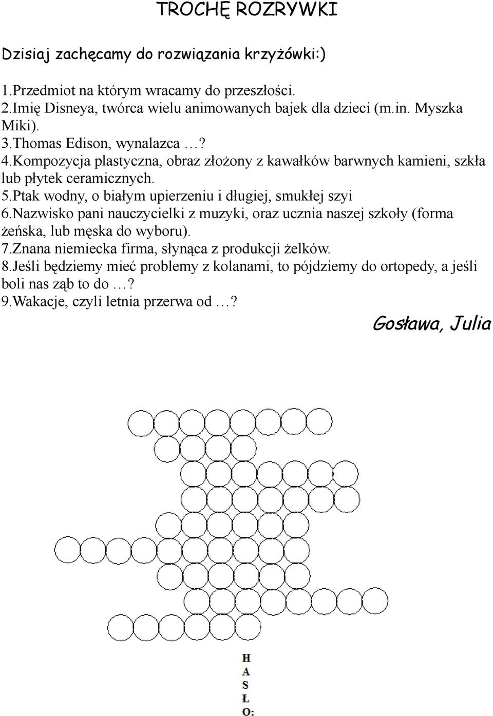 Ptak wodny, o białym upierzeniu i długiej, smukłej szyi 6.Nazwisko pani nauczycielki z muzyki, oraz ucznia naszej szkoły (forma żeńska, lub męska do wyboru). 7.